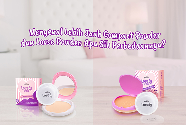 Mengenal Lebih Jauh Compact Powder dan Loose Powder. Apa Sih Perbedaannya?